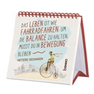 Das Leben ist wie Fahrradfahren: Um die Balance zu halten, musst du in Bewegung bleiben