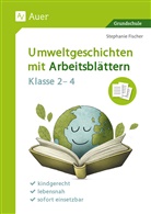 Stephanie Fischer - Umweltgeschichten mit Arbeitsblättern - Klasse 2-4