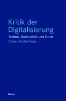Daniel Martin Feige - Kritik der Digitalisierung