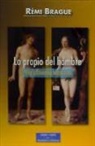Rémi Brague - Lo propio del hombre : una legitimidad amenazada