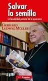 Gerhard Ludwig Müller, Jesús Sanz Montes - Salvar la semilla : la fecundidad pastoral de la esperanza