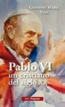 Giovanni Maria Vian - Pablo VI, un cristiano en el siglo XX : con sus notas para el testamento y un balance personal del pontificado