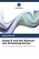 Rafael Moraes - Sense 8 und der Konsum von Streaming-Serien