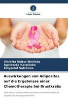 Agnieszka Karpi¿ska, Agnieszka Karpinska, Saf, Krzysztof Safranow, Violetta Sul¿yc-Bielicka, Violetta Sulzyc-Bielicka - Auswirkungen von Adipositas auf die Ergebnisse einer Chemotherapie bei Brustkrebs