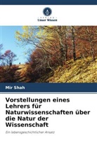 Mir Shah - Vorstellungen eines Lehrers für Naturwissenschaften über die Natur der Wissenschaft