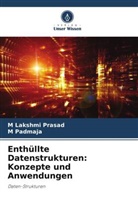 M Padmaja, M. Padmaja, M Lakshmi Prasad - Enthüllte Datenstrukturen: Konzepte und Anwendungen