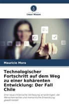 Mauricio Mora - Technologischer Fortschritt auf dem Weg zu einer kohärenten Entwicklung: Der Fall Chile