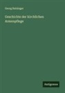 Georg Ratzinger - Geschichte der kirchlichen Armenpflege