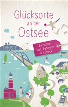 Jens Höhner - Glücksorte an der Ostsee. Zwischen Kiel, Fehmarn & Lübeck