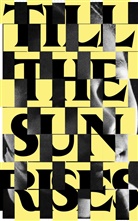 Vinit Agarwal, Carmen Maria Barbosa É Sa, März, Moses März, Rolf Mäser, Doreen Mende... - Entangled Internationalism: Till The Sun Rises