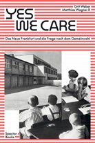 Veronika Dume, Gabu Heindl, Stefan Schmidt, Joachim Scholz, Margarete Schütte-Lihotzky, Grit Weber... - Yes, we care
