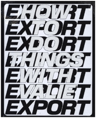 Erika Balsom, Sabeth Buchmann, Malin Gewinner, Eszter Kondor, Michael Loebenstein, … - How to Do Things with VALIE EXPORT