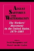 August Sartorius Von Waltershausen, Waltershausen August Sartorius von, Marcel van der Linden, Linden Marcel van der, David Montgomery - The Workers' Movement in the United States, 1879-1885