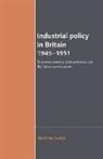 Martin Chick - Industrial Policy in Britain 1945–1951
