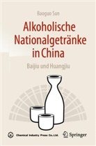 Baoguo Sun - Alkoholische Nationalgetränke in China: Baijiu und Huangjiu