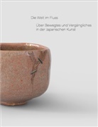 Stephan von der Schulenburg, von der Schulenburg, Stephan von der Schulenburg, Matthias Wagner K - Die Welt im Fluss. Über Bewegtes und Vergängliches in der Japanischen Kunst