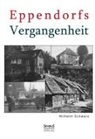 Wilhelm Schwarz - Eppendorfs Vergangenheit. Die Geschichte von Eppendorf