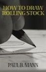 Paul B. Mann - How to Draw Rolling Stock