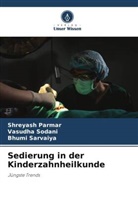 Shreyash Parmar, Bhumi Sarvaiya, Vasudha Sodani - Sedierung in der Kinderzahnheilkunde
