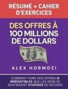 Alex Hormozi, Alexander Hormozi - Des Offres à 100 millions de dollars Résumé et cahier d'exercices