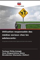 Vera Mnguershima Akem, Tertsea Philip Kulugh, Nicodemus Ukanaaka (Editor) - Utilisation responsable des médias sociaux chez les adolescents: