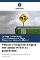 Vera Mnguershima Akem, Tertsea Philip Kulugh, Ukan, Nicodemus Ukanaaka (Editor) - Verantwortungsvoller Umgang mit sozialen Medien bei Jugendlichen: