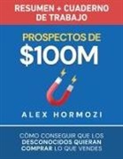 Alex Hormozi, Alexander Hormozi - Prospectos de $100M Resumen y cuaderno de trabajo