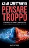 Mattia Ponzo - Come Smettere di Pensare Troppo