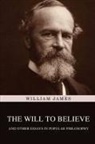 William James - The Will to Believe, and Other Essays in Popular Philosophy
