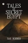 Sax Rohmer - TALES OF SECRET EGYPT
