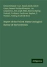 Joel Asaph Allen, Edward Drinker Cope, Elliott Coues, Ferdinand Vandeveer Hayden, Joseph Leidy, Leo Lesquereux... - Report of the United States Geological Survey of the territories
