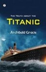 Archibald Gracie - The Truth about the Titanic