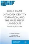 Gabriel A. Cruz, Manuel Callahan - Latinidad, Identity Formation, and the Mass Media Landscape