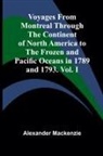 Alexander Mackenzie - Voyages from Montreal Through the Continent of North America to the Frozen and Pacific Oceans in 1789 and 1793. Vol. I