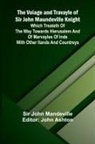 John Mandeville, John Ashton - The Voiage and Travayle of Sir John Maundeville Knight; Which treateth of the way towards Hierusalem and of marvayles of Inde with other ilands and countreys