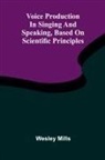 Wesley Mills - Voice production in singing and speaking, based on scientific principles