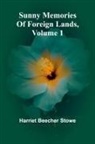 Harriet Beecher Stowe - Sunny Memories Of Foreign Lands, Volume 1