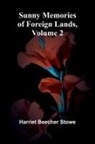Harriet Beecher Stowe - Sunny Memories of Foreign Lands, Volume 2