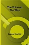 Eustace Hale Ball - The Voice on the Wire