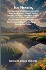 Kenneth Lewis Roberts - Sun Hunting; Adventures and Observations Among the Native and Migratory Tribes of Florida, Including the Stoical Time-Killers of Palm Beach, the Gentle and Gregarious Tin-Canners of the Remote Interior, and the Vivacious and Semi-Violent Peoples of Miami