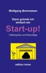 Wolfgang Brenneisen - Dann gründe ich einfach ein Startup!
