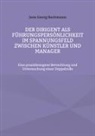 Jens Georg Bachmann - Der Dirigent als Führungspersönlichkeit im Spannungsfeld zwischen Künstler und Manager