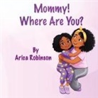 Arica Robinson - Mommy, Where Are You?