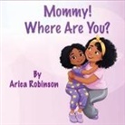 Arica J. Robinson - Mommy, Where Are You?