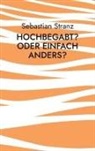 Sebastian Stranz - Hochbegabt? Oder einfach anders?