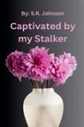 S. R. Johnson - Captivated By My Stalker