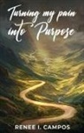 Renee I. Campos - Turning My Pain into Purpose