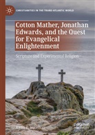 Ryan P Hoselton, Ryan P. Hoselton - Cotton Mather, Jonathan Edwards, and the Quest for Evangelical Enlightenment