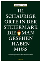 Robert Preis, Niki Schreinlechner, Niki Schreinlechner, Niki Schreinlechner - 111 schaurige Orte in der Steiermark, die man gesehen haben muss