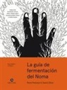 René Redzepi, David Zilber - La guía de fermentación de Noma : incluye k?ji, kombuchas, salsas sh?yu, misos, vinagres, garum, fermentos lácticos y frutas y hortalizas negras (Foundations of Flavor)